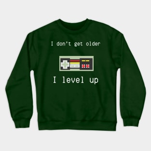 I don't get older, I level up Crewneck Sweatshirt